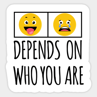 DEPENDS ON WHO YOU ARE Sticker